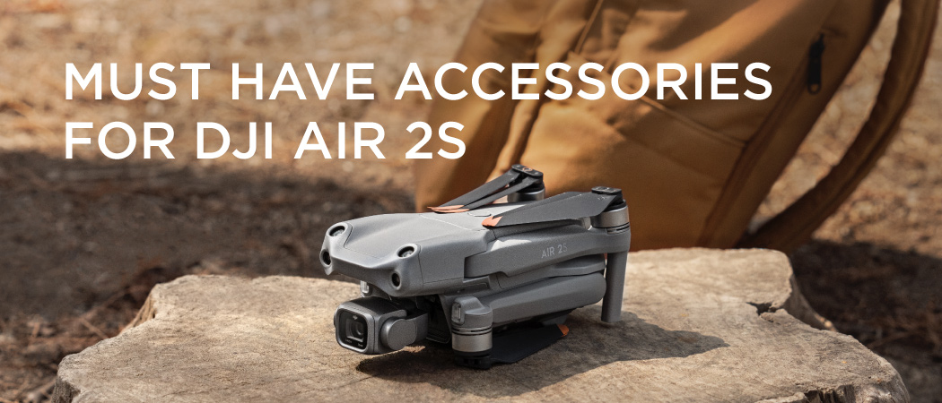 Must Have Accessories for DJI Air 2S