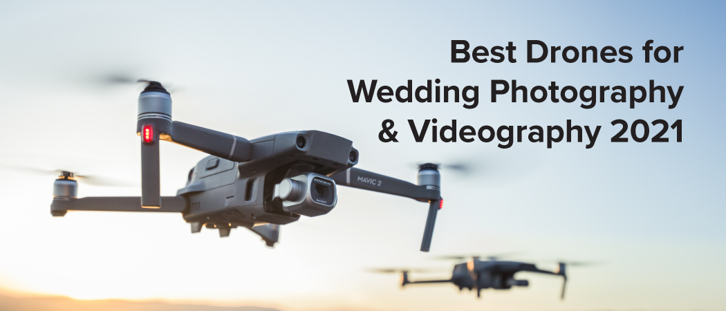 Best Drones for Wedding Photography & Videography 2021