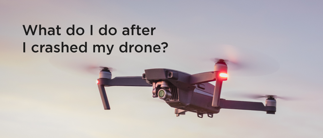 What do I do after I crashed my drone?
