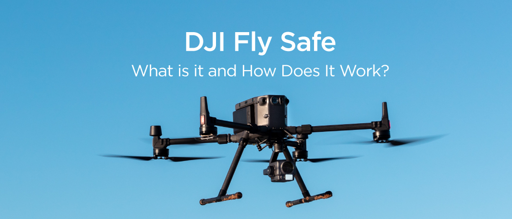 DJI Fly Safe: What is it and How Does It Work?