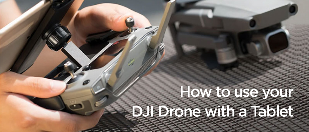 How to use your DJI Drone with a Tablet 