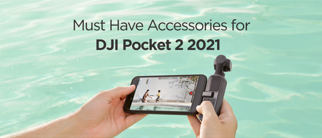 Must Have Accessories for DJI Pocket 2 2021