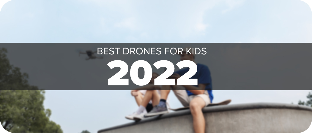 Best Camera Drones for Kids in 2022