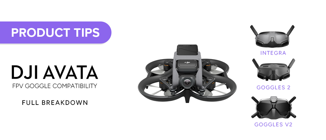 DJI Avata FPV Goggles Compatibility: Full Breakdown 2023 | D1 Lounge