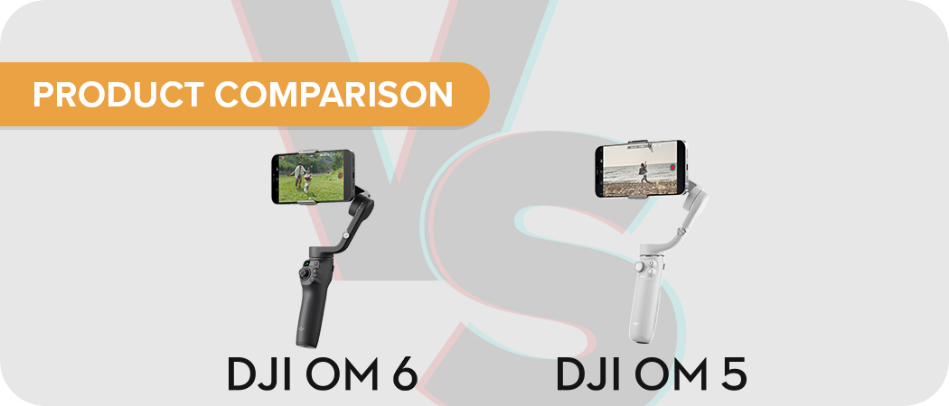 Stabilisateur DJI OM 5 & 6 : Quelles différences ? - Noomady