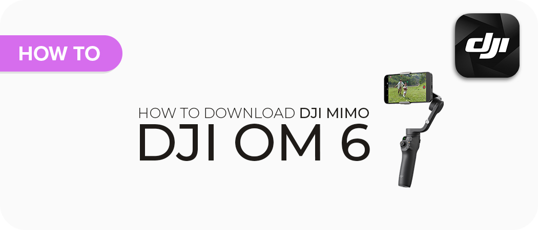 How to Download DJI Mimo for the DJI Osmo Mobile 6