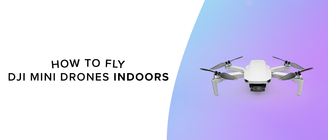 How to Fly DJI Mini Drones Indoors