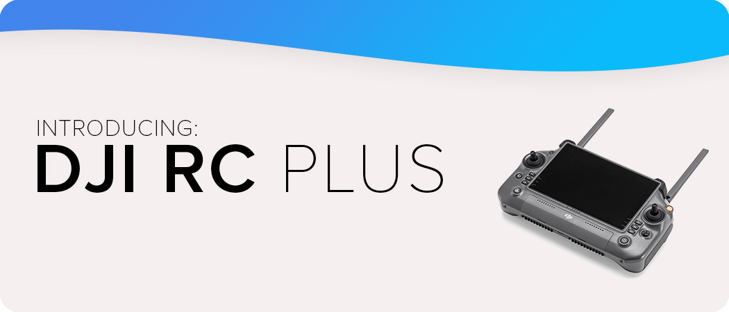 Introducing DJI RC Plus: A Brand New Flight Control Experience