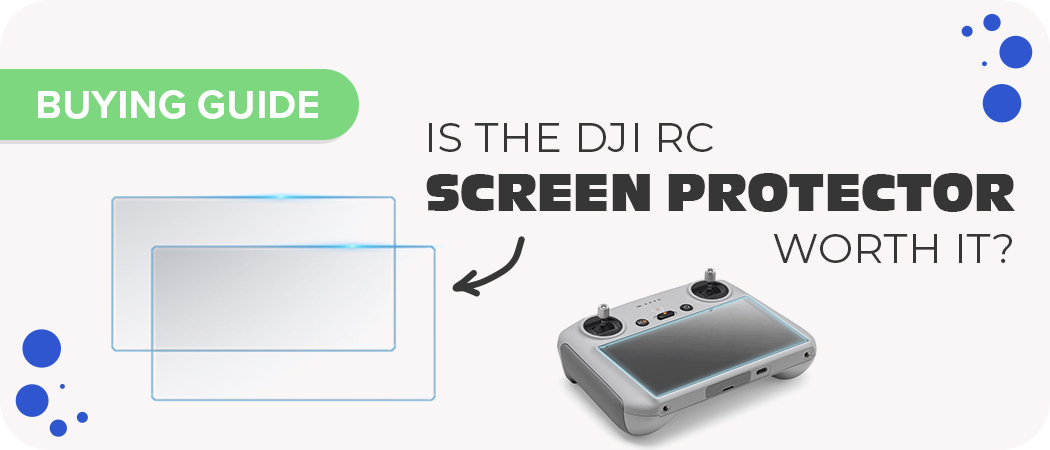 Is The DJI RC Screen Protector Worth It?