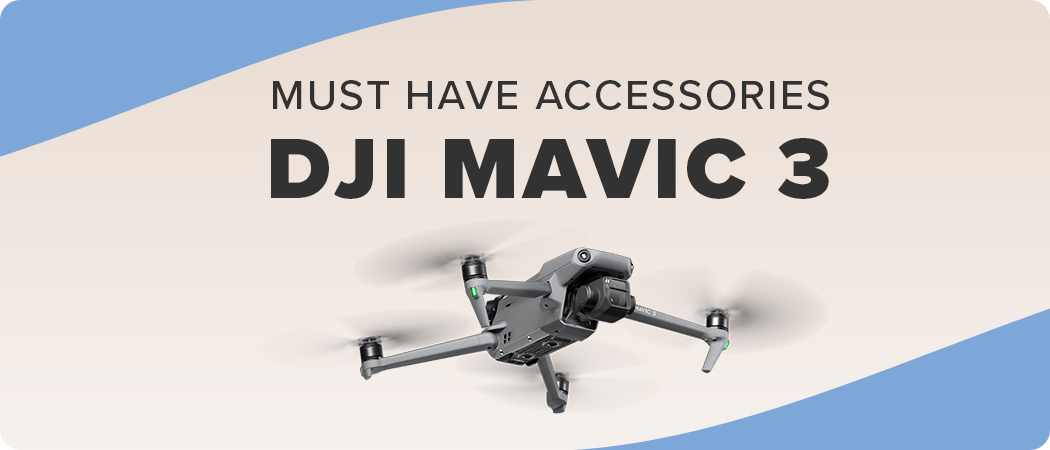 Must Have Accessories for DJI Mavic 3