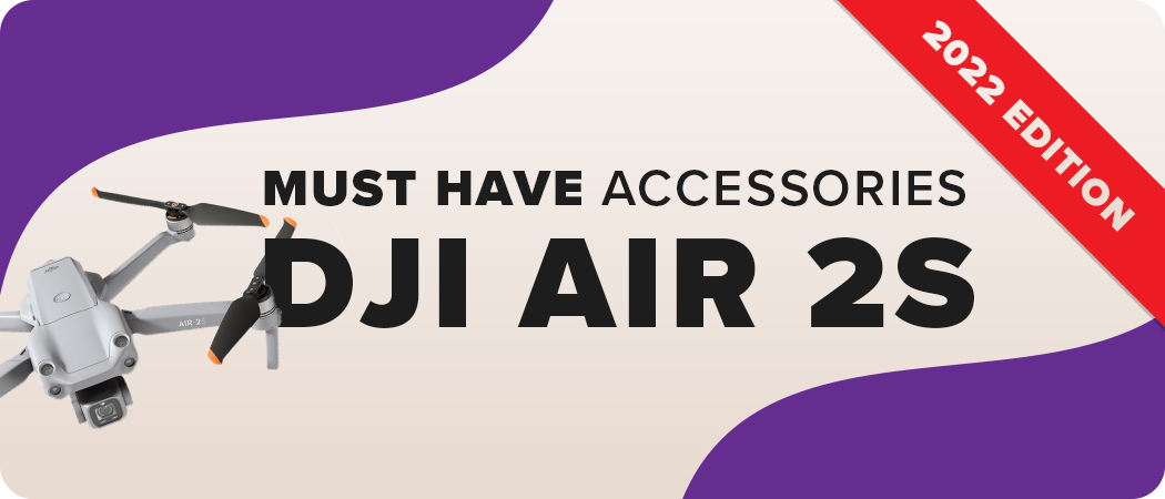 Must Have Accessories for DJI Air 2S | 2022 Edition