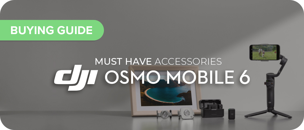 Must Have Accessories for DJI Osmo Mobile 6
