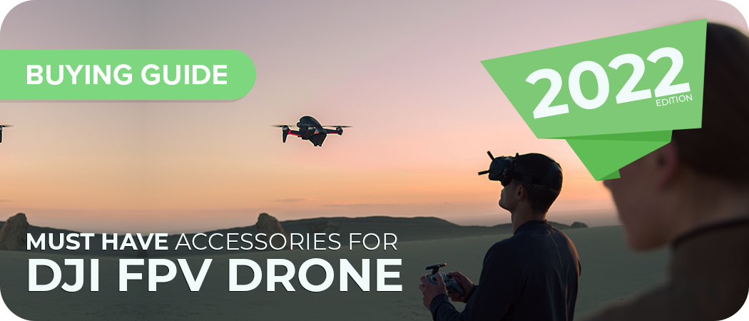 Must Have Accessories for DJI FPV Drone | 2022 Edition