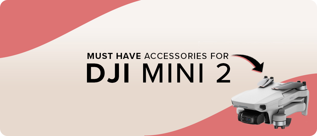 Must Have Accessories for DJI Mini 2 | 2022 Edition 