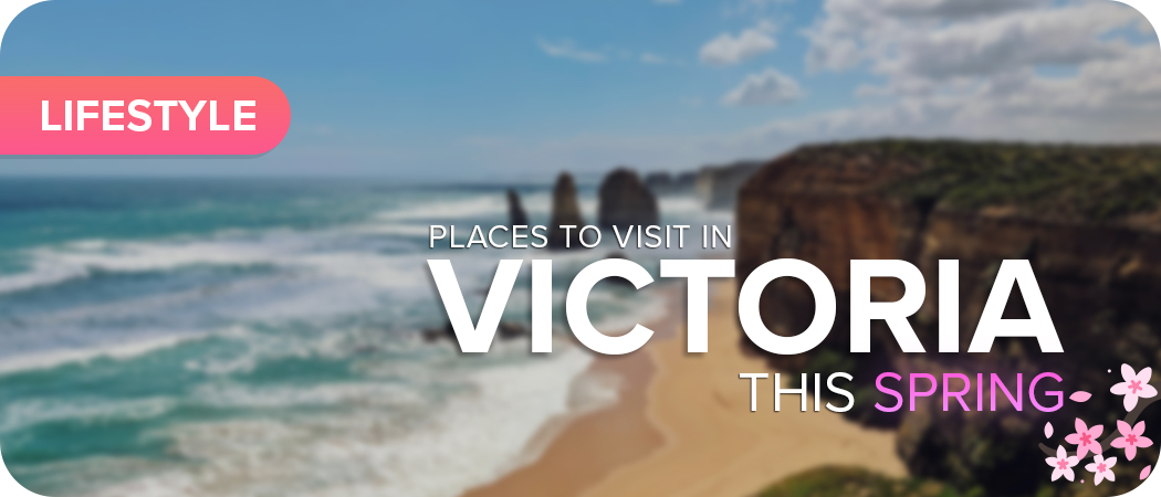 Places To Visit In Victoria This Spring