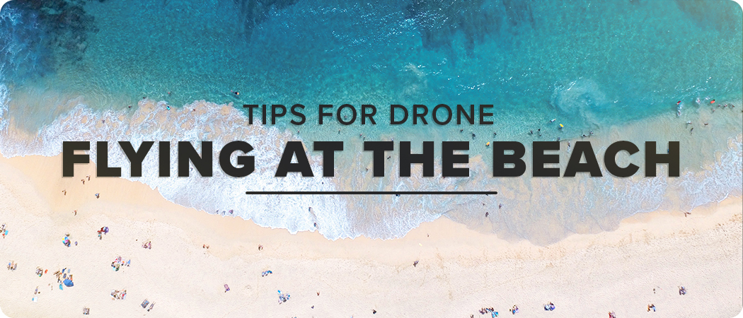 Tips for Drone Flying at the Beach