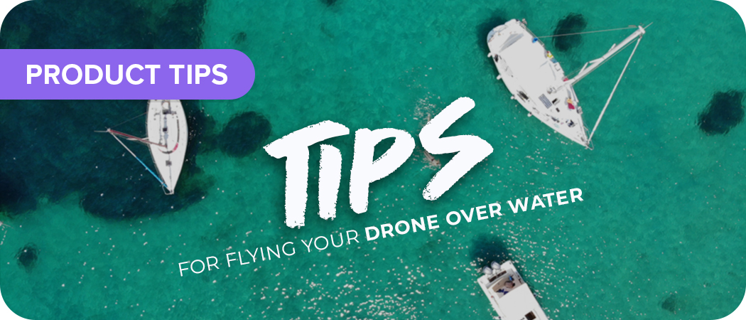 Tips For Flying Your Drone Over Water